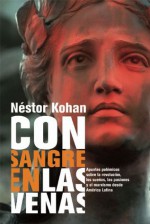 Con sangre en las venas/ With Blood in the Veins: Apuntes Polemicos Sobre La Revolucion, Los Suenos, Las Pasiones Y El Marxismo Desde America Latina/ Controversial Notes On the Revolution, Dreams, Pas - Néstor Kohan