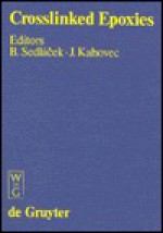 Crosslinked Epoxies: Proceedings of the 9th Discussion Conference Prague, Czechoslovakia, July 14-17, 1986 - Jaroslav Kahovec, Blahoslav Sedláček