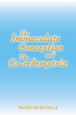 The Immaculate Conception and The Co-redemptrix - Mark I. Miravalle