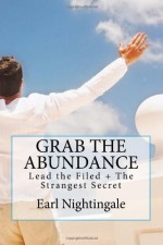 Grab the Abundance: Lead The Field + The Strangest Secret - Earl Nightingale, Dalibor Basor, Dalibor Basor, Dalibor Basor