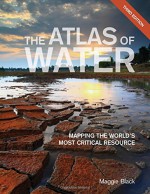 The Atlas of Water: Mapping the World's Most Critical Resource - Maggie Black