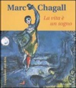 Marc Chagall: la vita è un sogno - Brigitta Höpler, Paola Mazzarelli, Marc Chagall