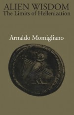 Alien Wisdom: The Limits of Hellenization by Momigliano, Arnaldo (1990) Paperback - Arnaldo Momigliano