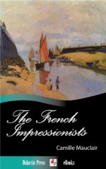 The French Impressionists (1860-1900) (Illustrated) - Camille Mauclair