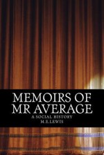 Memoirs of MR Average: A Social History - M E Lewis, Sally Lewis, Wendy Williams