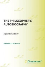 The Philosopher's Autobiography: A Qualitative Study - Shlomit C Schuster, Maurice S. Friedman