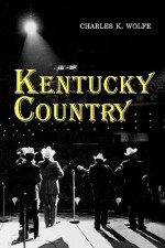 Kentucky Country: Folk and Country Music of Kentucky - Charles K. Wolfe