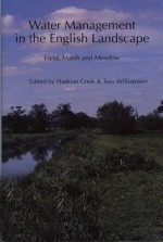 Water Management in the English Landscape: Field, Marsh and Meadow - Hadrian Cook, Tom Williamson