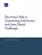 The Army's Role in Overcoming Anti-Access and Area Denial Challenges - John Gordon IV, John Matsumura