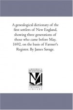 A genealogical dictionary of the first settlers of New England, showing three generations of those who came before May, 1692, on the basis of Farmer's Register: Vol. 3 - James Savage