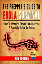 The Prepper's Guide To Ebola Survival: How to Identify, Prevent, And Survive A Possible Global Outbreak - Ron Johnson