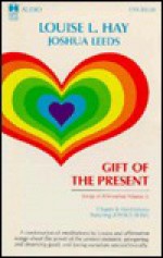 Gift of the Present: Songs of Affirmation, Volume II - Louise L. Hay, Joshua Leeds