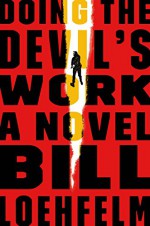 Doing the Devil's Work: A Novel - Bill Loehfelm