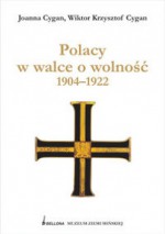 Polacy w walce o wolność 1904-1922 - Joanna Cygan, Wiktor Krzysztof Cygan