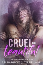 Cruel & Beautiful - Terri E. Laine, A.M. Hargrove