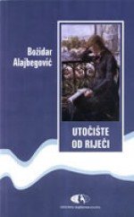 Utočište od riječi: književne kritike - Božidar Alajbegović