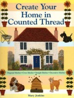 Create Your Home in Counted Thread - Mary Jenkins