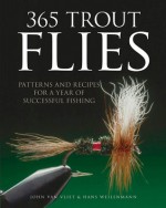 365 Trout Flies: Patterns and Recipes for a Year of Successful Fishing - John Van Vliet