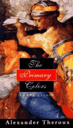 The Primary Colors: Three Essays - Alexander Theroux