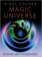 Magic Universe: A Grand Tour of Modern Science - Nigel Calder