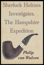Sherlock Holmes Investigates: The Hampshire Expedition - Philip van Wulven