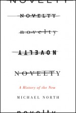 Novelty: A History of the New - Michael North