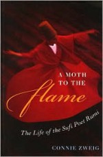 A Moth to the Flame: The Life of the Sufi Poet Rumi - Connie Zweig