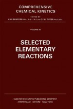 Selected Elementary Reactions - C.H. Bamford, R.G. Compton, C.F.H. Tipper