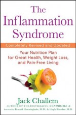 the Inflammation Syndrome: Your Nutrition Plan for Great Health, Weight Loss, and Pain-Free Living - Jack Challem