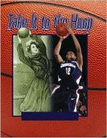 Take It to the Hoop: 100 Years of Women's Basketball - Sandra Steen, Susan Steen