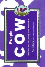 Purple Cow: Transform Your Business by Being Remarkable - Seth Godin