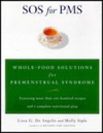 SOS for PMS: Whole Food Solutions for Premenstrual Syndrome - Lissa DeAngelis, Molly Siple