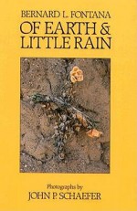 Of Earth and Little Rain: The Papago Indians - Bernard L. Fontana, John Paul Schaefer, John P. Schaefer