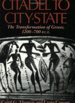 Citadel to City-State: The Transformation of Greece, 1200-700 B.C.E. - Carol G. Thomas