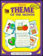 Theme of the Month: Primary - Teacher Created Materials Inc, Dona H. Rice, Blanca A. La Bounty