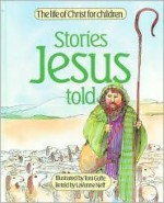 Stories Jesus Told - Lavonne Neff, Toni Goffe