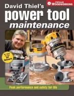 David Thiel's Power Tool Maintenance: Peak Performance and Safety for Life - David Thiel