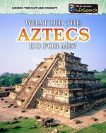 What Did the Aztecs Do for Me? - Elizabeth Raum