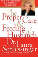 The Proper Care and Feeding of Husbands - Laura C. Schlessinger