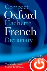 Compact Oxford-Hachette French Dictionary - Oxford Dictionaries