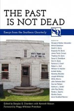 The Past Is Not Dead: Essays from the "Southern Quarterly" - Douglas B. Chambers, Kenneth Watson, Peggy Whitman Prenshaw