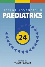 Recent Advances in Paediatrics, Volume 24 - Timothy J. David