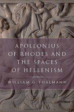 Apollonius of Rhodes and the Spaces of Hellenism - William G. Thalmann