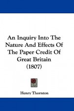 An Inquiry Into the Nature and Effects of the Paper Credit of Great Britain (1807) - Henry Thornton