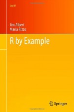 R by Example (Use R!) - Jim Albert, Maria Rizzo