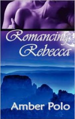 Romancing Rebecca - Amber Polo