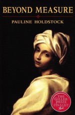 Beyond Measure - Pauline Holdstock