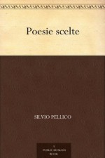 Poesie scelte (Italian Edition) - Silvio Pellico