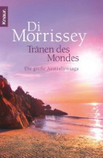 Tränen des Mondes: Die große Australien-Saga (German Edition) - Di Morrissey, Susanne Dickerhof-Kranz, Maria Andreas-Hoole