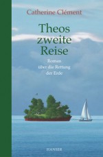 Theos zweite Reise: Roman über die Rettung der Erde - Catherine Clément, Tobias Scheffel, Maja Ueberle-Pfaff